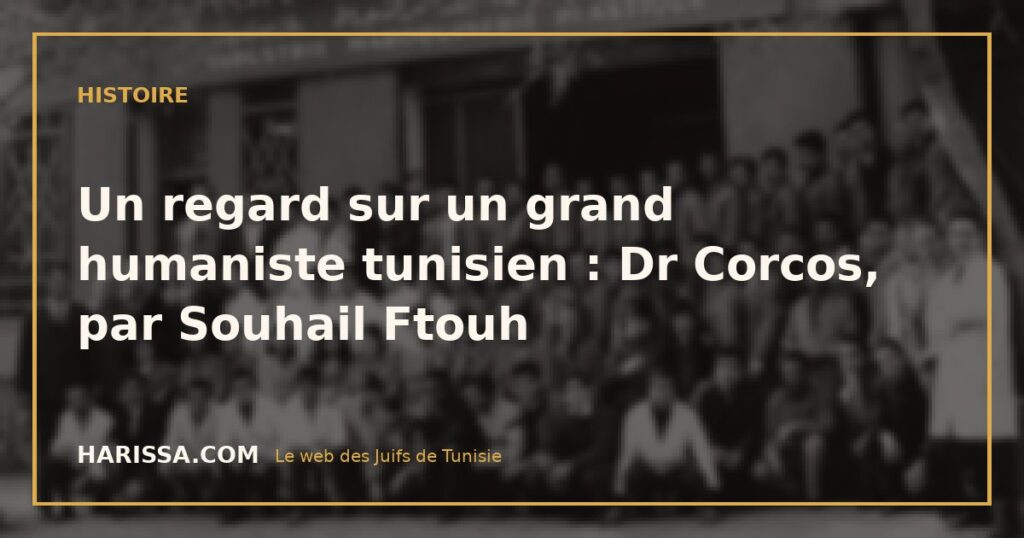 Un regard sur un grand humaniste tunisien : Dr Corcos, par Souhail Ftouh