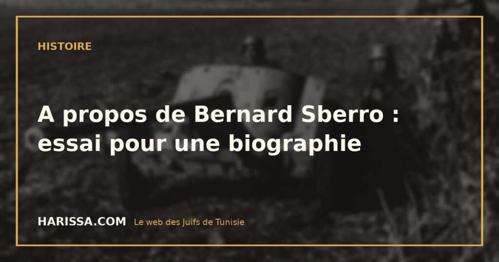 A propos de Bernard Sberro : essai pour une biographie