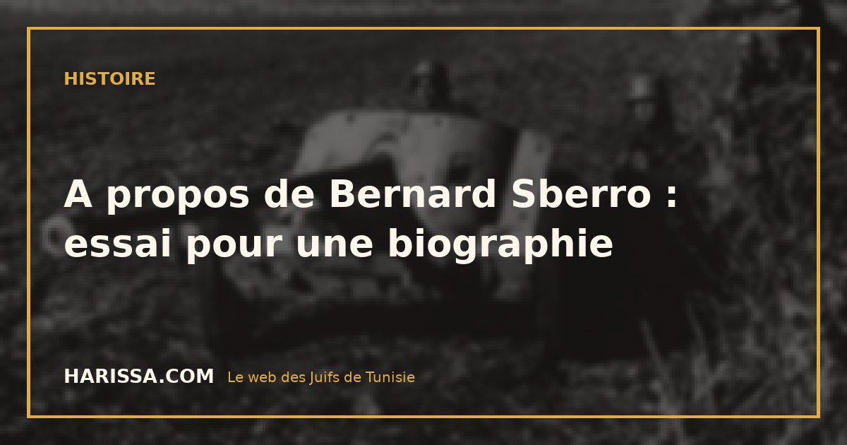 A propos de Bernard Sberro : essai pour une biographie