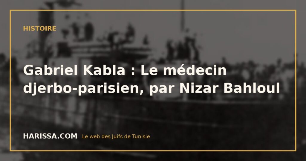 Gabriel Kabla : Le médecin djerbo-parisien, par Nizar Bahloul