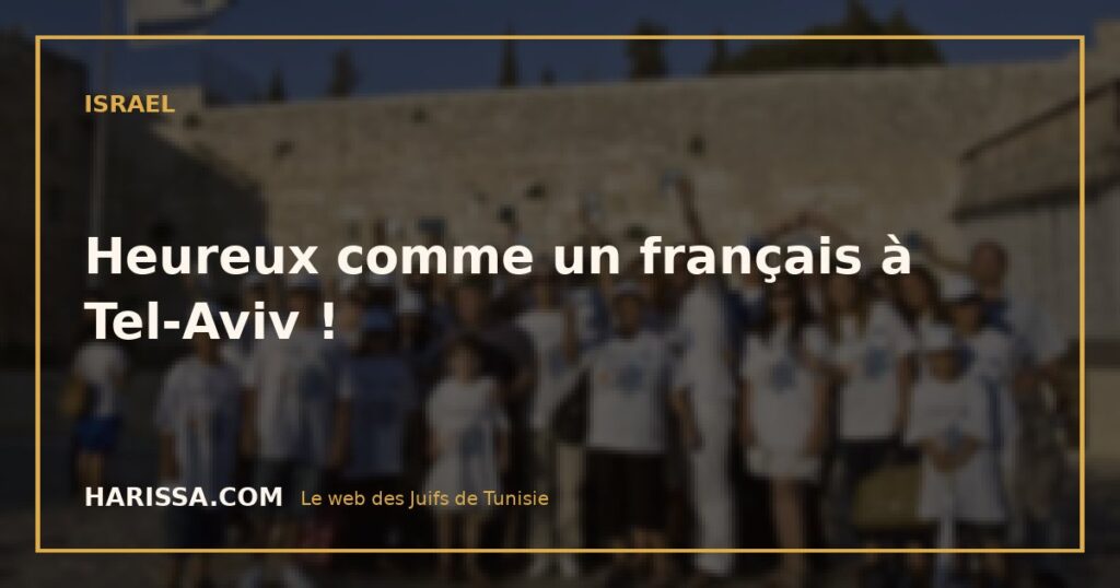 Heureux comme un français à Tel-Aviv !