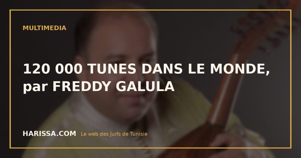 120 000 TUNES DANS LE MONDE, par FREDDY GALULA