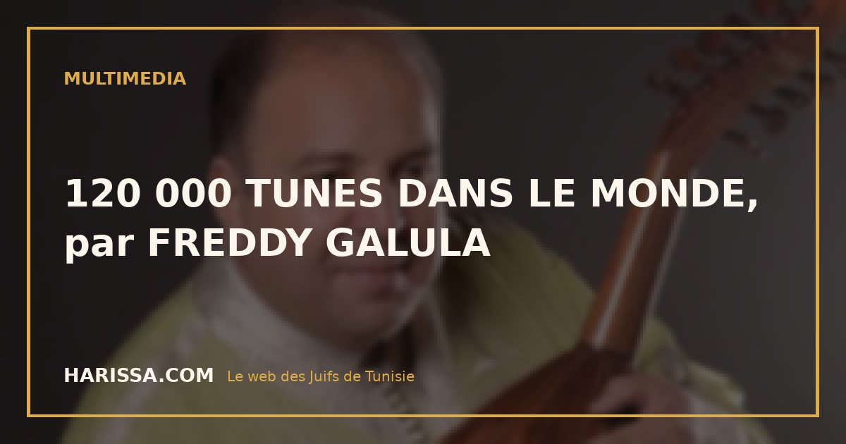 120 000 TUNES DANS LE MONDE, par FREDDY GALULA