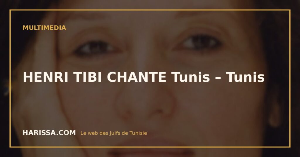 HENRI TIBI CHANTE Tunis – Tunis