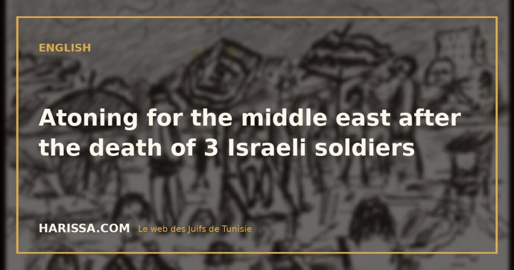 Atoning for the middle east after the death of 3 Israeli soldiers