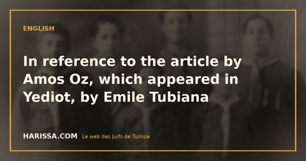 In reference to the article by Amos Oz, which appeared in Yediot, by Emile Tubiana