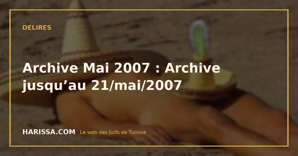 Archive Mai 2007 : Archive jusqu’au 21/mai/2007