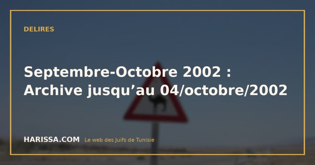 Septembre-Octobre 2002 : Archive jusqu’au 04/octobre/2002
