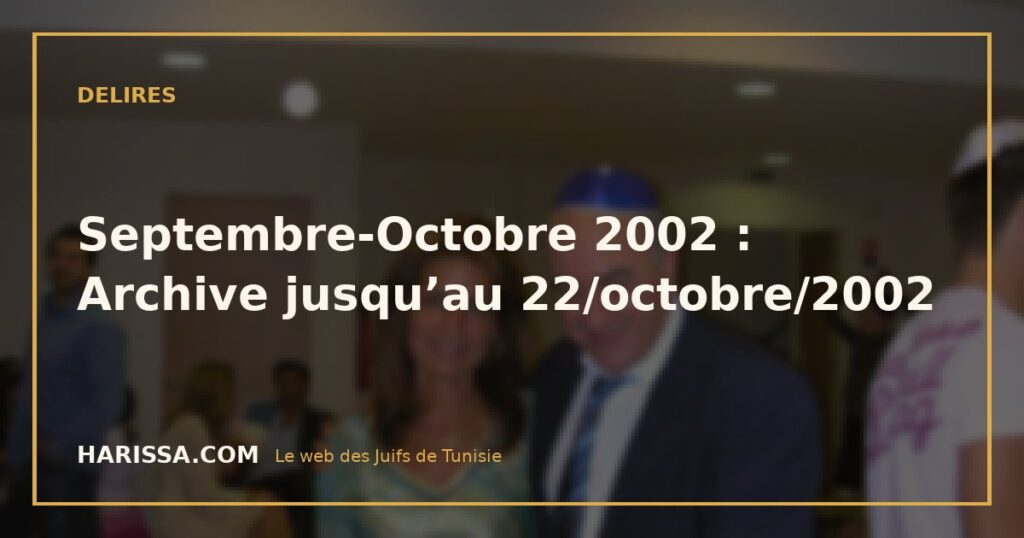 Septembre-Octobre 2002 : Archive jusqu’au 22/octobre/2002