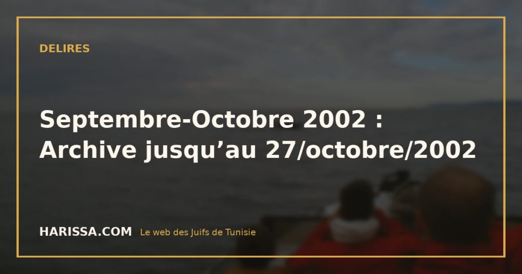 Septembre-Octobre 2002 : Archive jusqu’au 27/octobre/2002