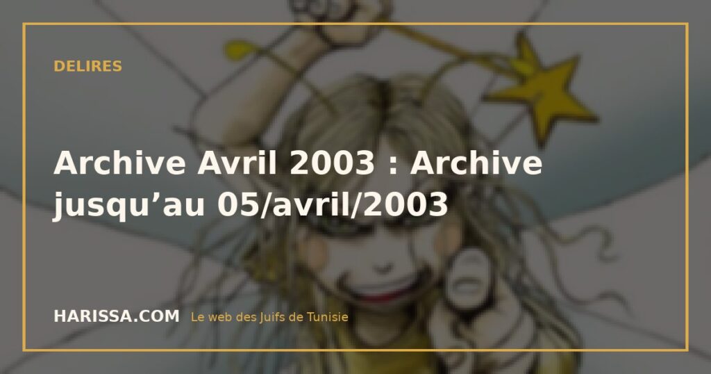 Archive Avril 2003 : Archive jusqu’au 05/avril/2003