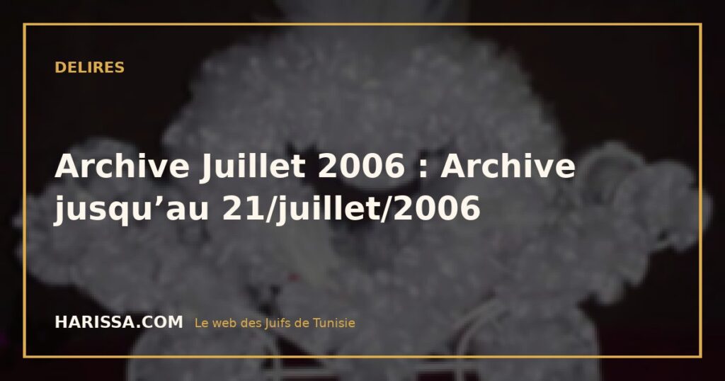 Archive Juillet 2006 : Archive jusqu’au 21/juillet/2006