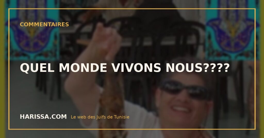 QUEL MONDE VIVONS NOUS????