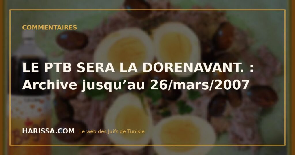 LE PTB SERA LA DORENAVANT. : Archive jusqu’au 26/mars/2007