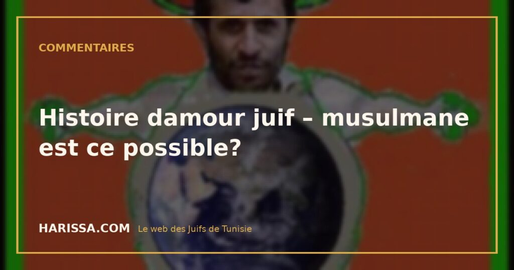 Histoire damour juif – musulmane est ce possible?