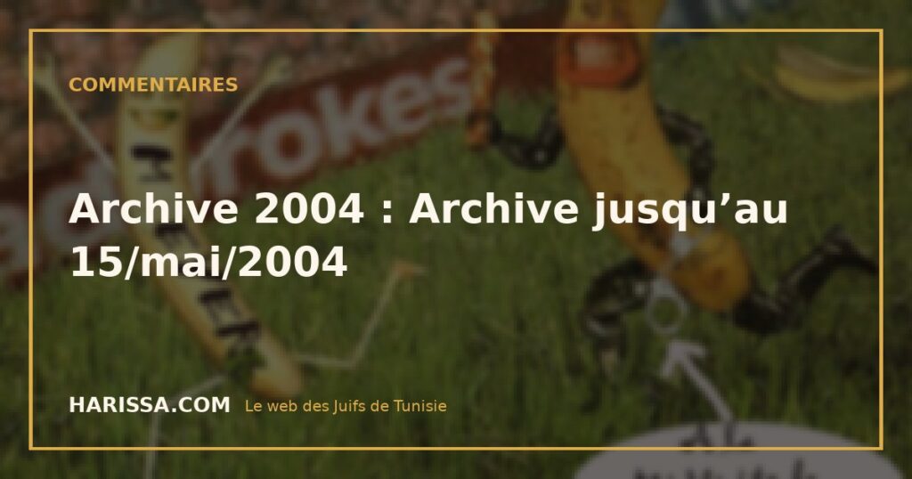 Archive 2004 : Archive jusqu’au 15/mai/2004