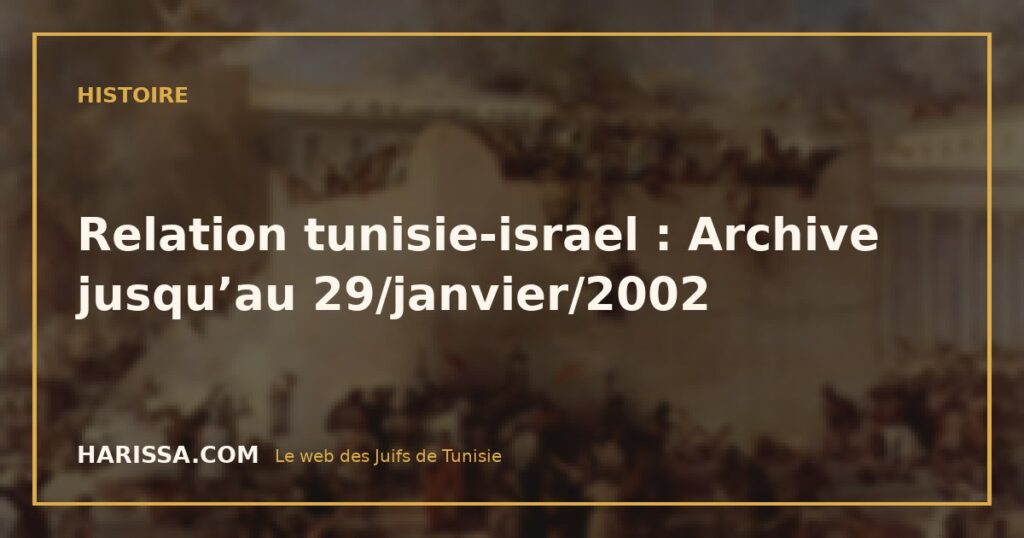 Relation tunisie-israel : Archive jusqu'au 29/janvier/2002 Relation tunisie-israel : Archive jusqu’au 29/janvier/2002