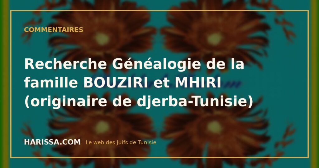 Recherche Généalogie de la famille BOUZIRI et MHIRI (originaire de djerba-Tunisie)
