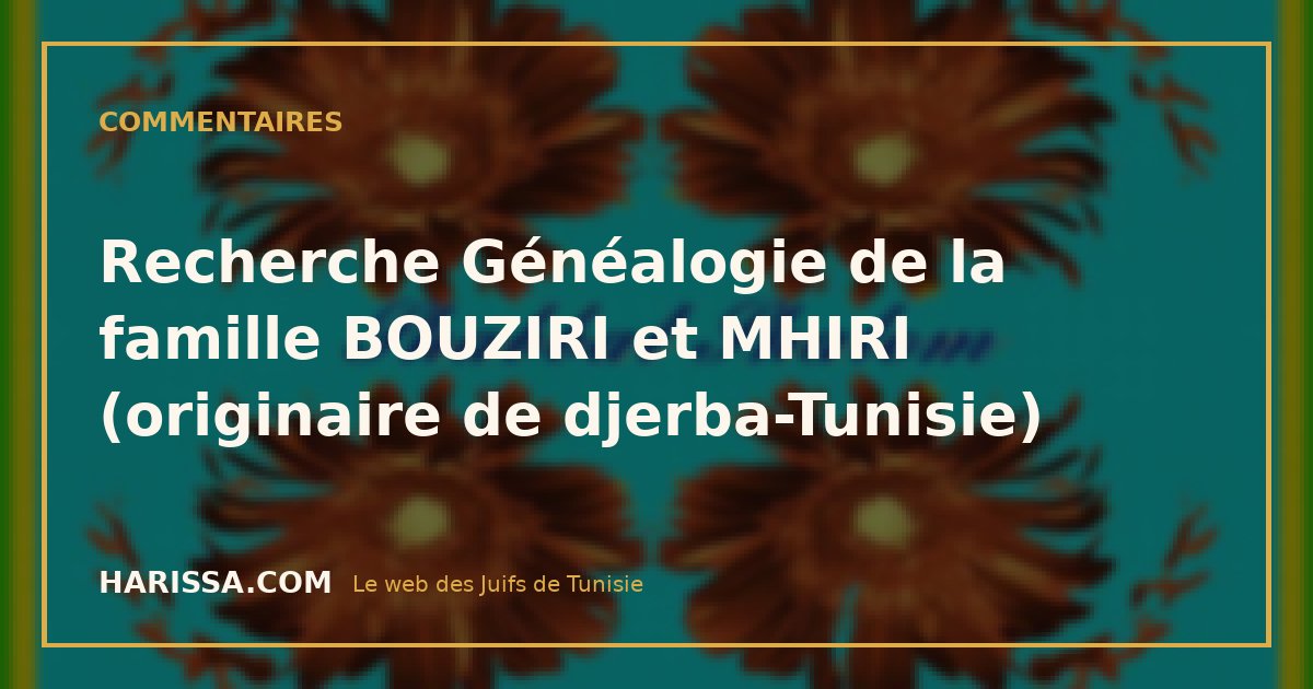 Recherche Généalogie de la famille BOUZIRI et MHIRI (originaire de djerba-Tunisie)