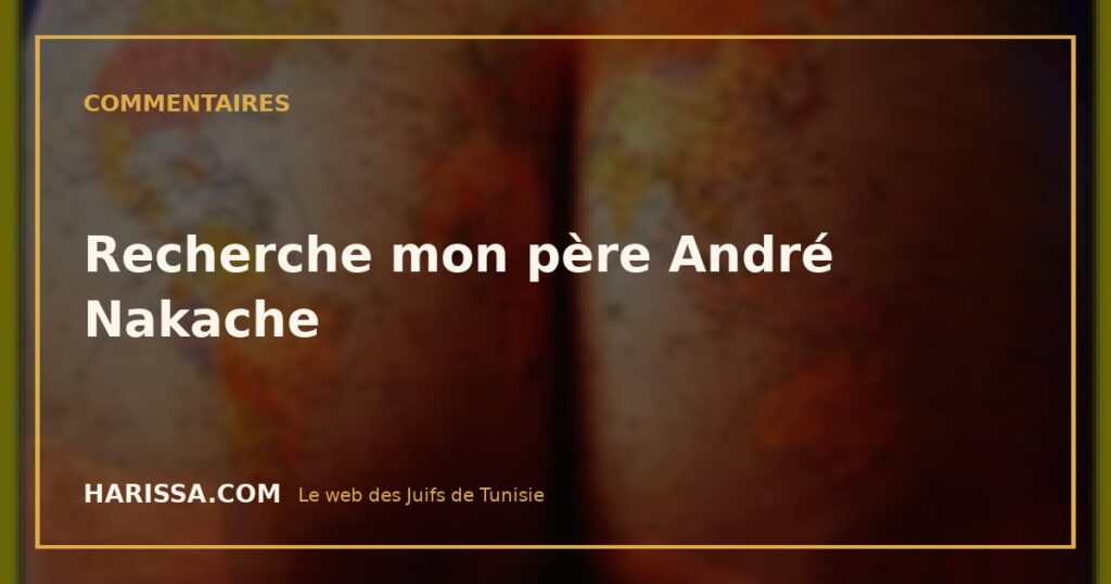 Recherche mon père André Nakache