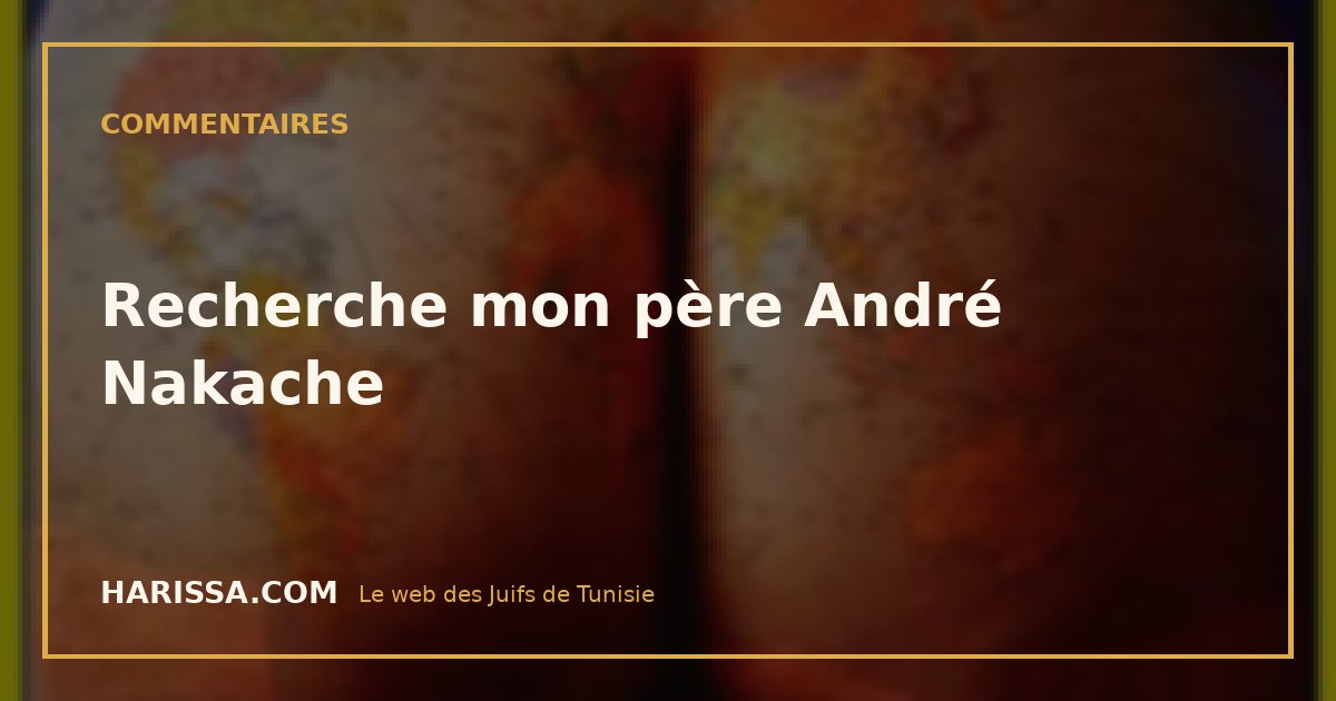 Recherche mon père André Nakache
