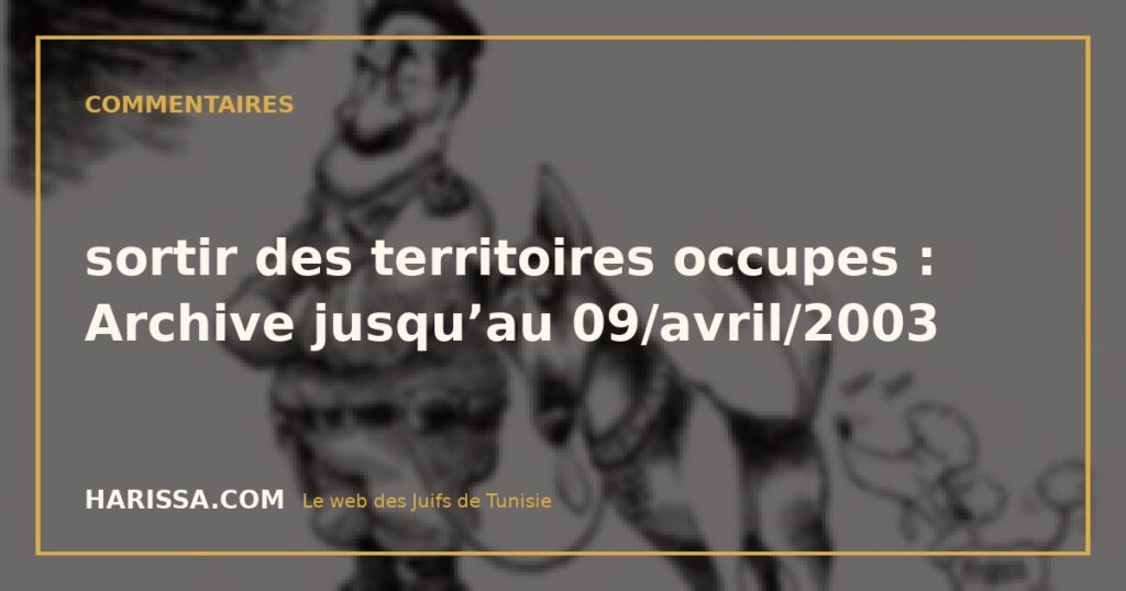 sortir des territoires occupes : Archive jusqu’au 09/avril/2003