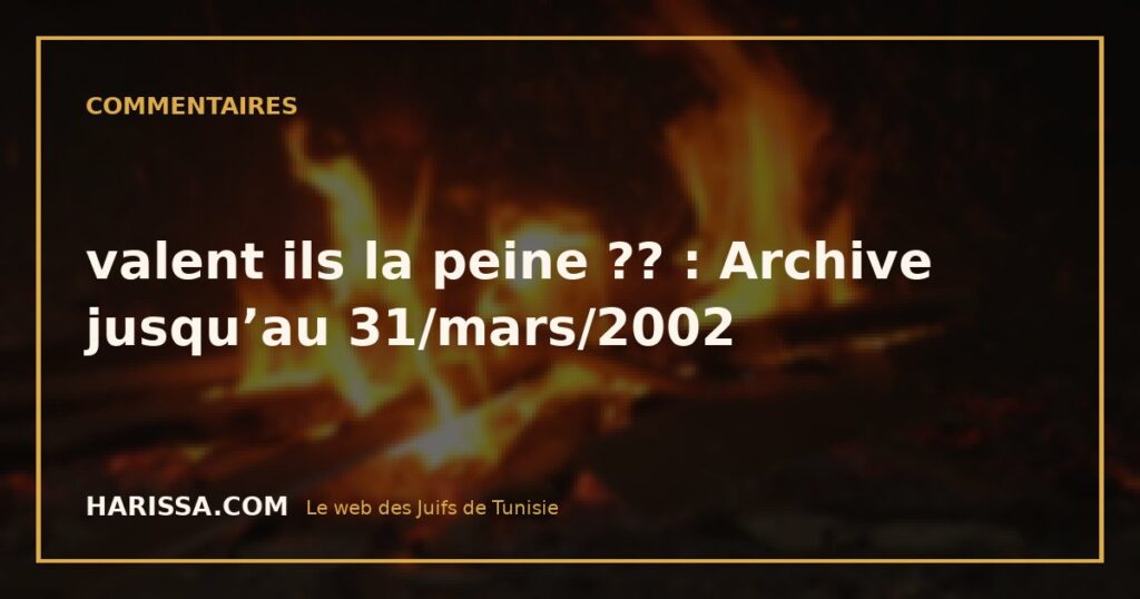 valent ils la peine ?? : Archive jusqu’au 31/mars/2002