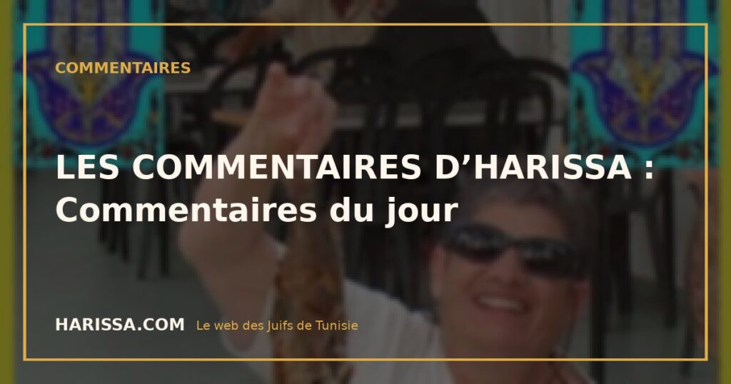 LES COMMENTAIRES D’HARISSA : Commentaires du jour