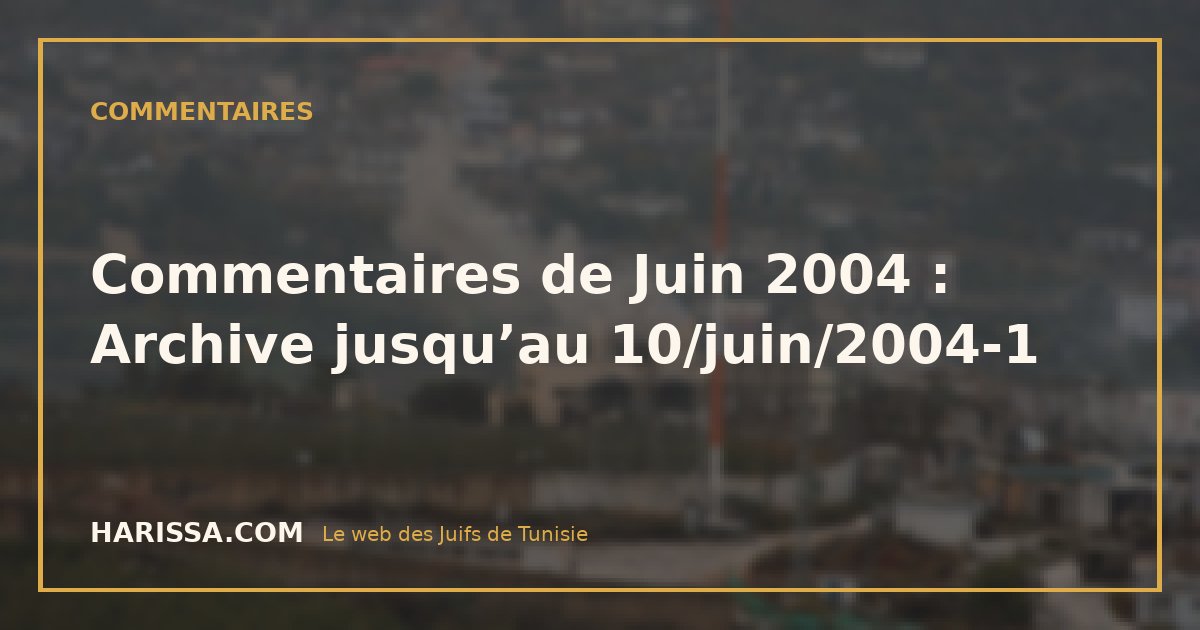 Commentaires de Juin 2004 : Archive jusqu’au 10/juin/2004-1