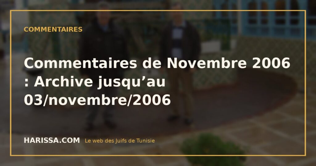 Commentaires de Novembre 2006 : Archive jusqu’au 03/novembre/2006