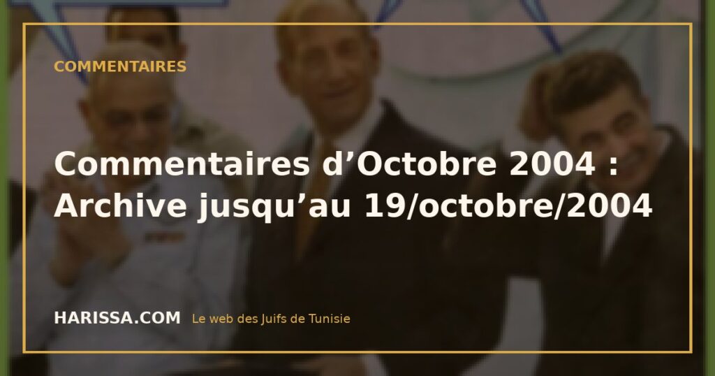 Commentaires d’Octobre 2004 : Archive jusqu’au 19/octobre/2004