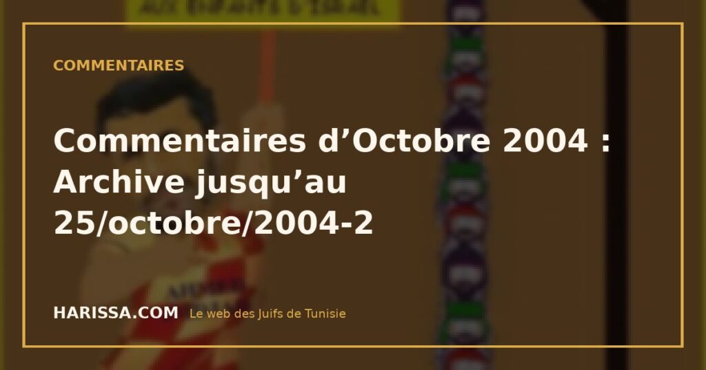Commentaires d’Octobre 2004 : Archive jusqu’au 25/octobre/2004-2