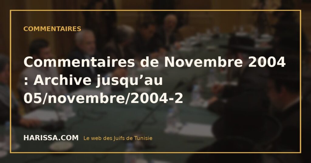 Commentaires de Novembre 2004 : Archive jusqu’au 05/novembre/2004-2