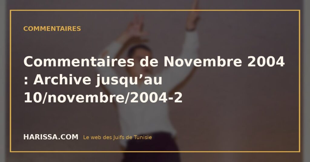 Commentaires de Novembre 2004 : Archive jusqu’au 10/novembre/2004-2