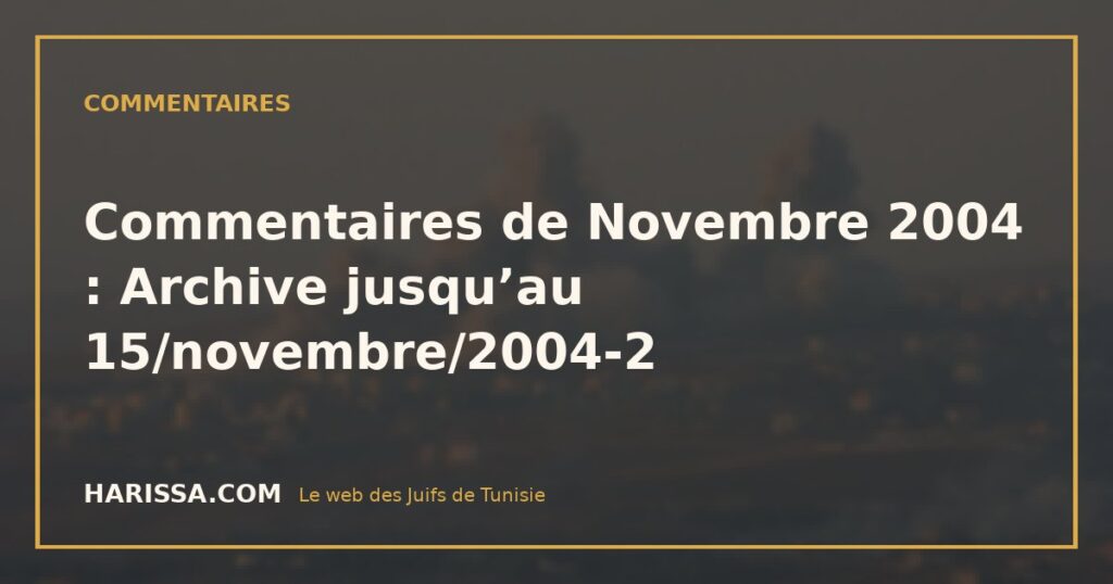 Commentaires de Novembre 2004 : Archive jusqu’au 15/novembre/2004-2