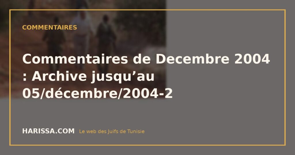 Commentaires de Decembre 2004 : Archive jusqu’au 05/décembre/2004-2