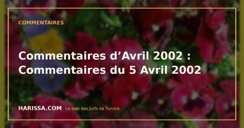 Commentaires d’Avril 2002 : Commentaires du 5 Avril 2002