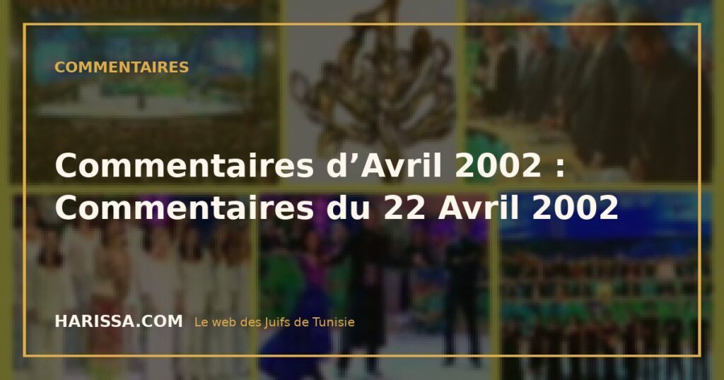 Commentaires d’Avril 2002 : Commentaires du 22 Avril 2002