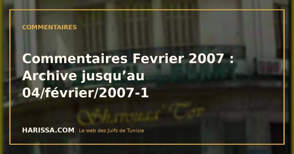 Commentaires Fevrier 2007 : Archive jusqu’au 04/février/2007-1