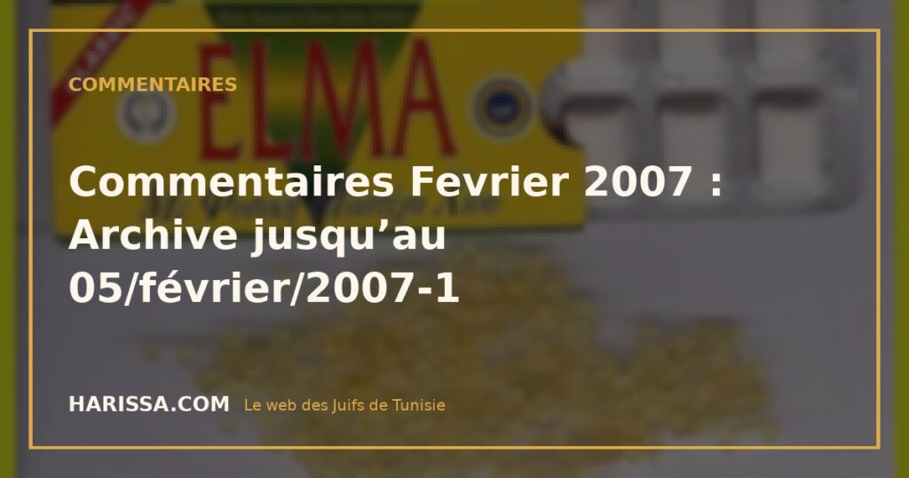 Commentaires Fevrier 2007 : Archive jusqu’au 05/février/2007-1