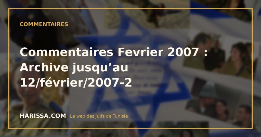 Commentaires Fevrier 2007 : Archive jusqu’au 12/février/2007-2