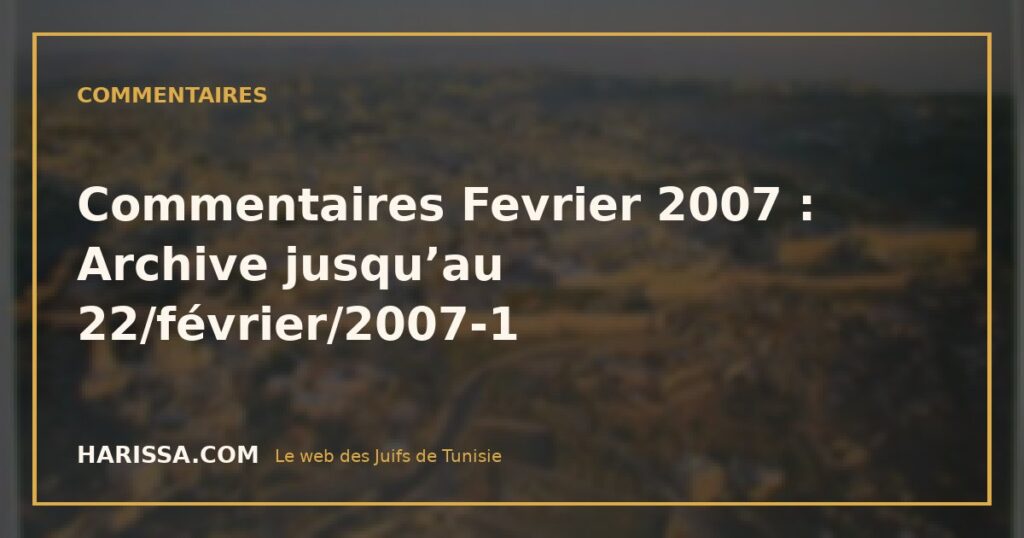 Commentaires Fevrier 2007 : Archive jusqu’au 22/février/2007-1