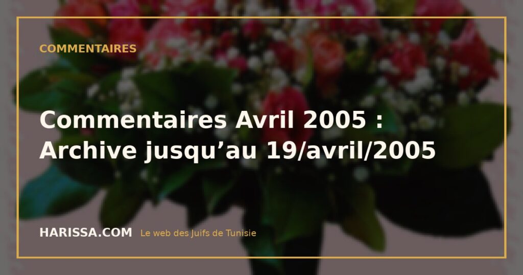 Commentaires Avril 2005 : Archive jusqu’au 19/avril/2005