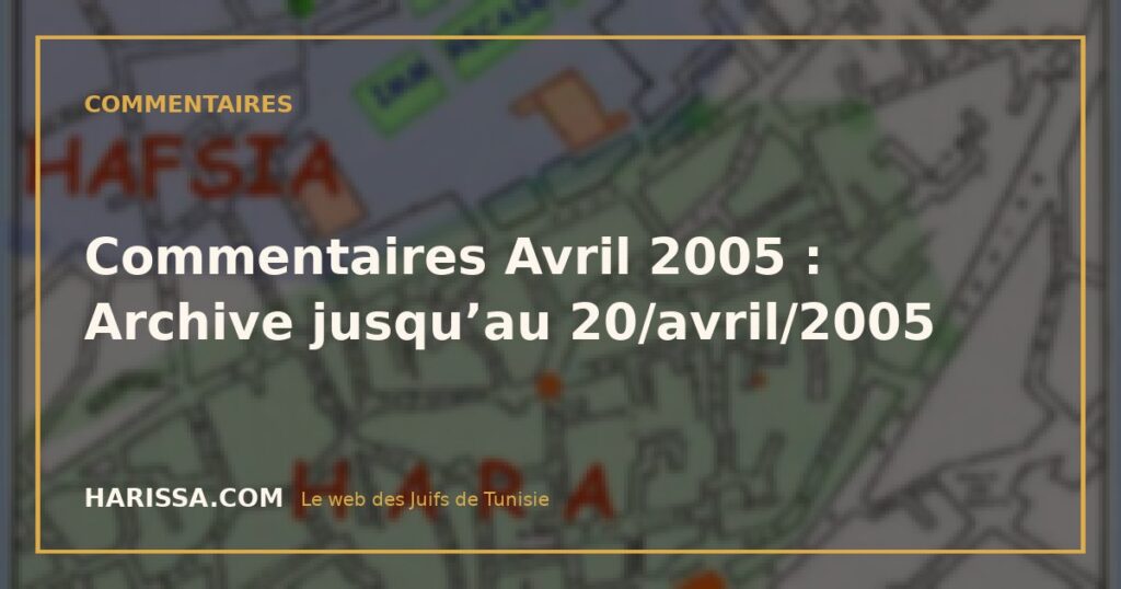 Commentaires Avril 2005 : Archive jusqu’au 20/avril/2005