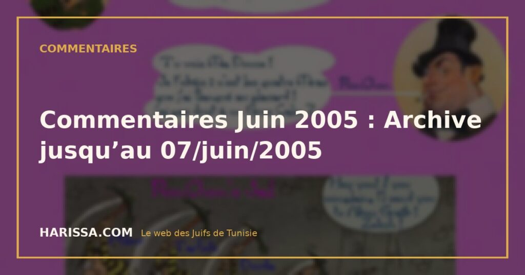 Commentaires Juin 2005 : Archive jusqu’au 07/juin/2005