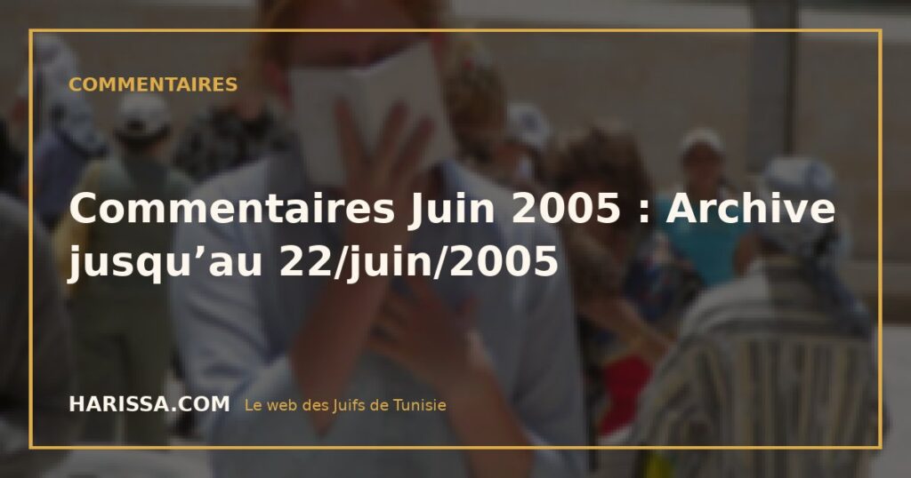 Commentaires Juin 2005 : Archive jusqu’au 22/juin/2005