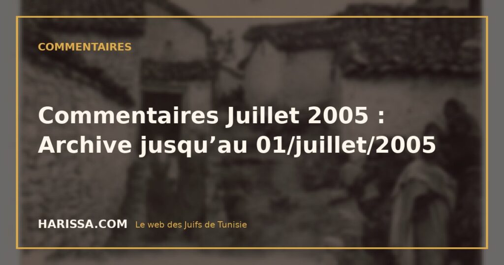 Commentaires Juillet 2005 : Archive jusqu’au 01/juillet/2005