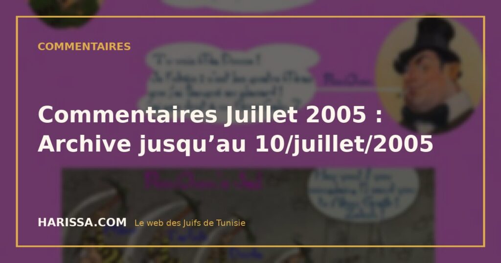 Commentaires Juillet 2005 : Archive jusqu’au 10/juillet/2005