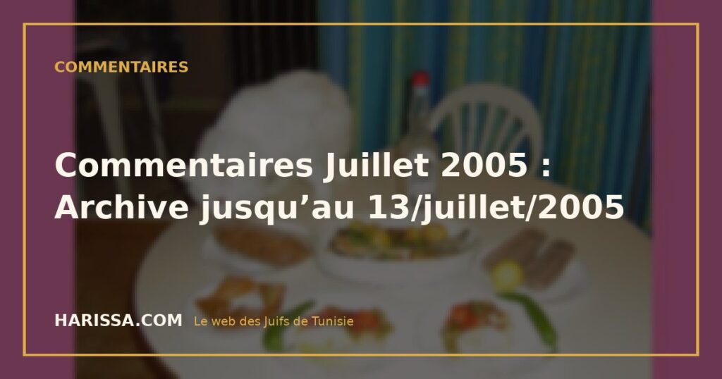 Commentaires Juillet 2005 : Archive jusqu’au 13/juillet/2005