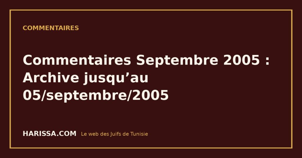 Commentaires Septembre 2005 : Archive jusqu’au 05/septembre/2005